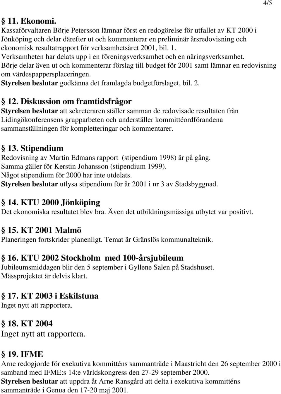 verksamhetsåret 2001, bil. 1. Verksamheten har delats upp i en föreningsverksamhet och en näringsverksamhet.