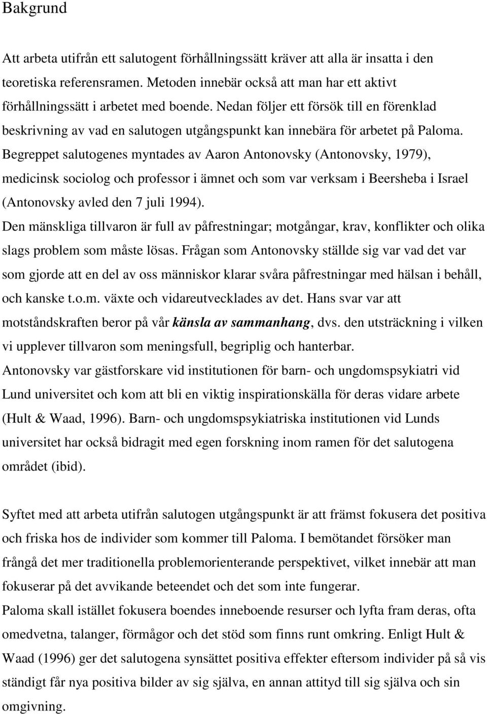 Nedan följer ett försök till en förenklad beskrivning av vad en salutogen utgångspunkt kan innebära för arbetet på Paloma.