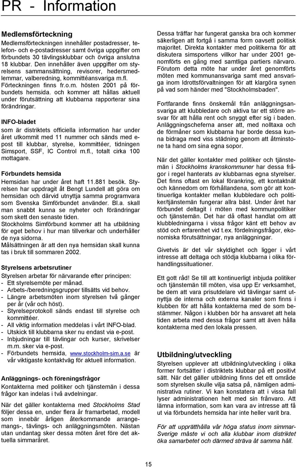 och kommer att hållas aktuell under förutsättning att klubbarna rapporterar sina förändringar.