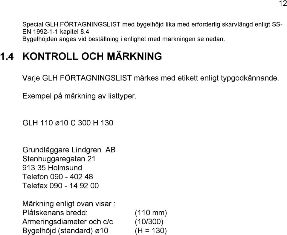 4 KONTROLL OCH MÄRKNING Varje GLH FÖRTAGNINGSLIST märkes med etikett enligt typgodkännande. Exempel på märkning av listtyper.
