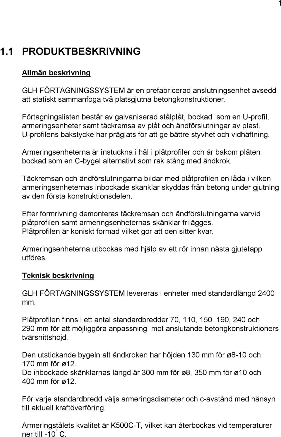 U-profilens bakstycke har präglats för att ge bättre styvhet och vidhäftning.