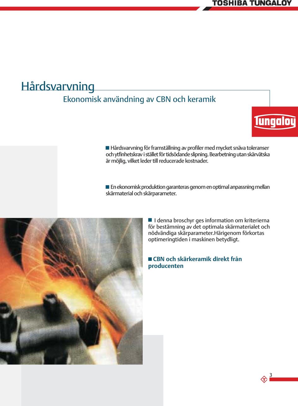 En ekonomisk produktion garanteras genom en optimal anpassning mellan skärmaterial och skärparameter.