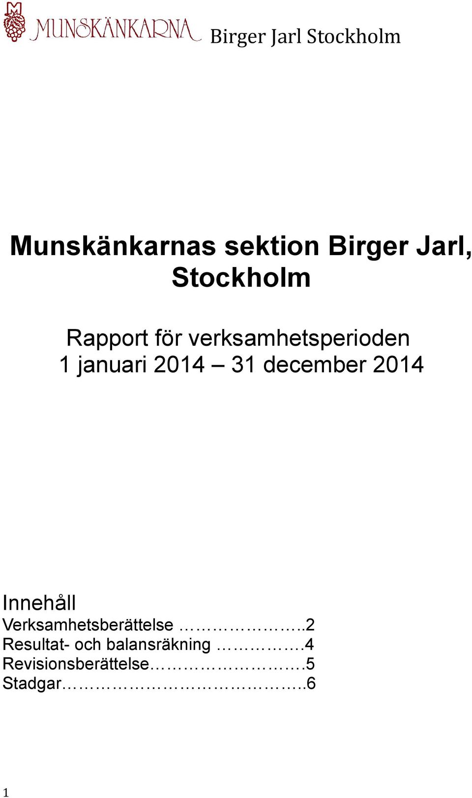 december 2014 Innehåll Verksamhetsberättelse.