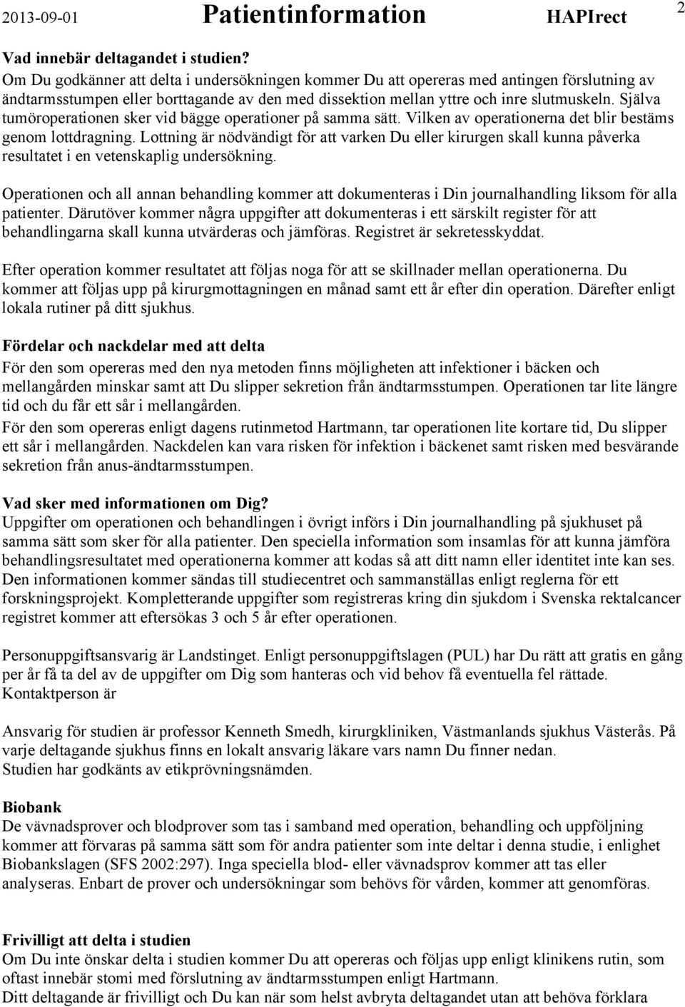Själva tumöroperationen sker vid bägge operationer på samma sätt. Vilken av operationerna det blir bestäms genom lottdragning.