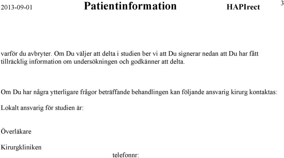 tillräcklig information om undersökningen och godkänner att delta.