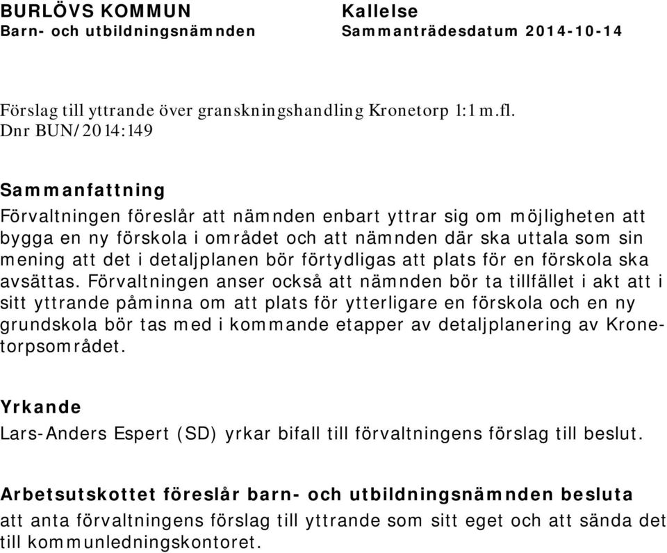 detaljplanen bör förtydligas att plats för en förskola ska avsättas.