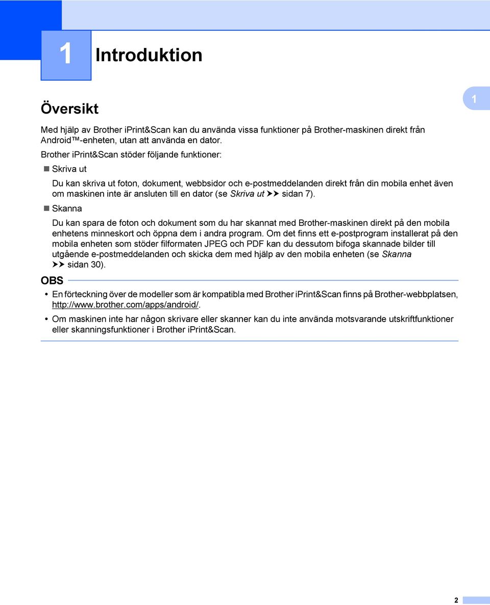 dator (se Skriva ut uu sidan 7). Skanna Du kan spara de foton och dokument som du har skannat med Brother-maskinen direkt på den mobila enhetens minneskort och öppna dem i andra program.