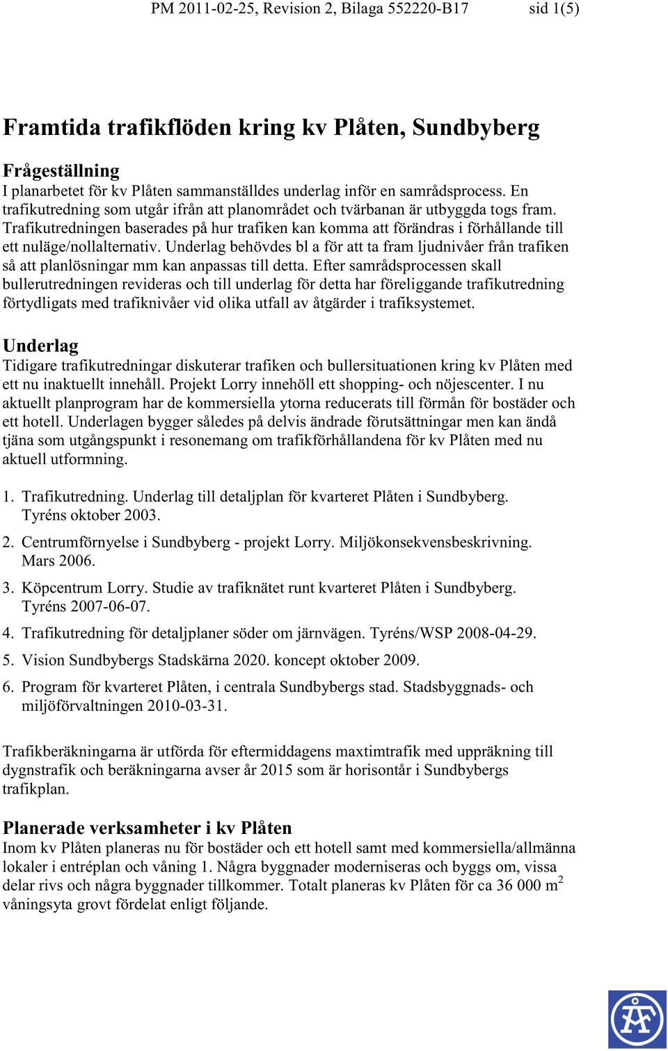 Trafikutredningen baserades på hur trafiken kan komma att förändras i förhållande till ett nuläge/nollalternativ.