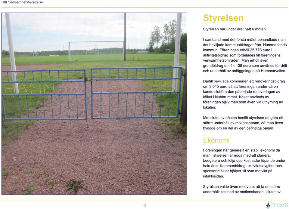 Man erhöll även grundbidrag om 14 135 euro som används för drift och underhåll av anläggningen på Hammarvallen.