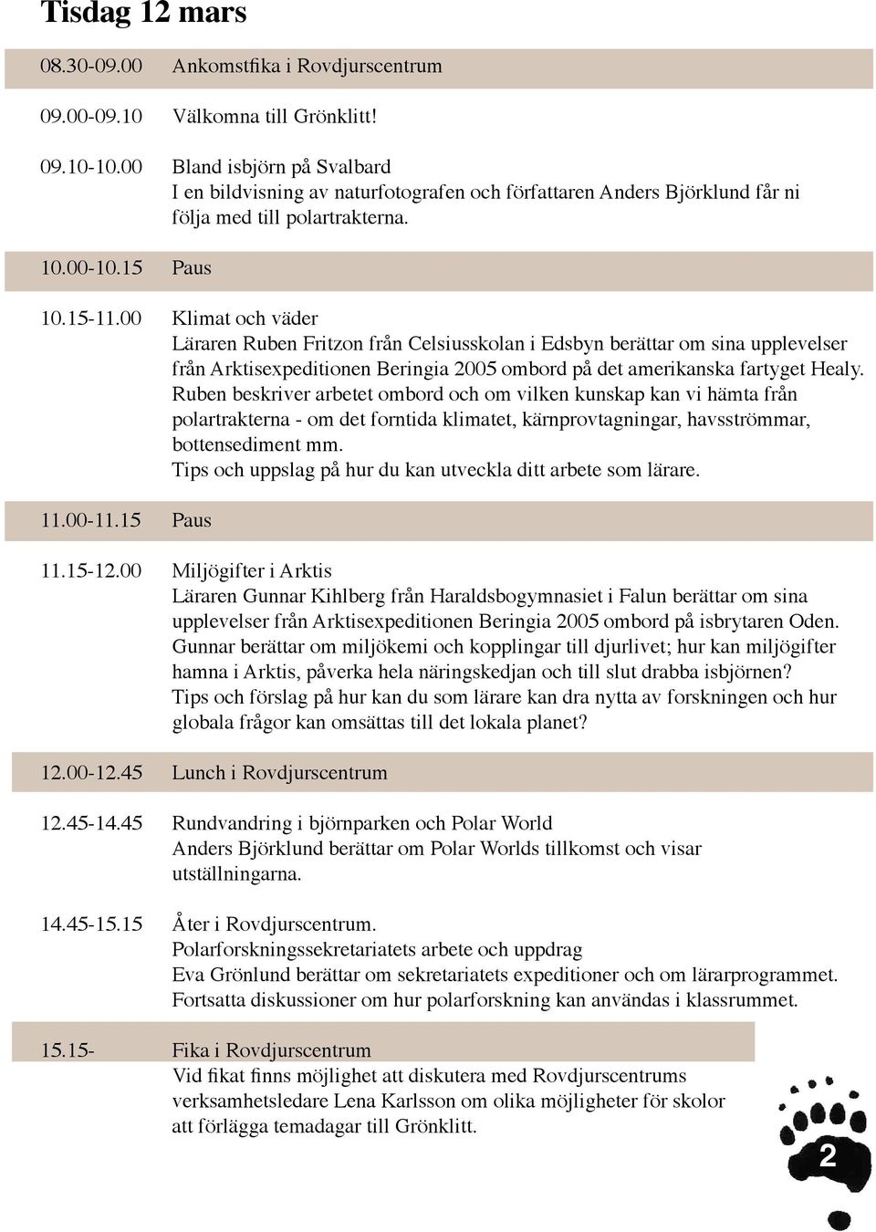 00 Klimat och väder Läraren Ruben Fritzon från Celsiusskolan i Edsbyn berättar om sina upplevelser från Arktisexpeditionen Beringia 2005 ombord på det amerikanska fartyget Healy.