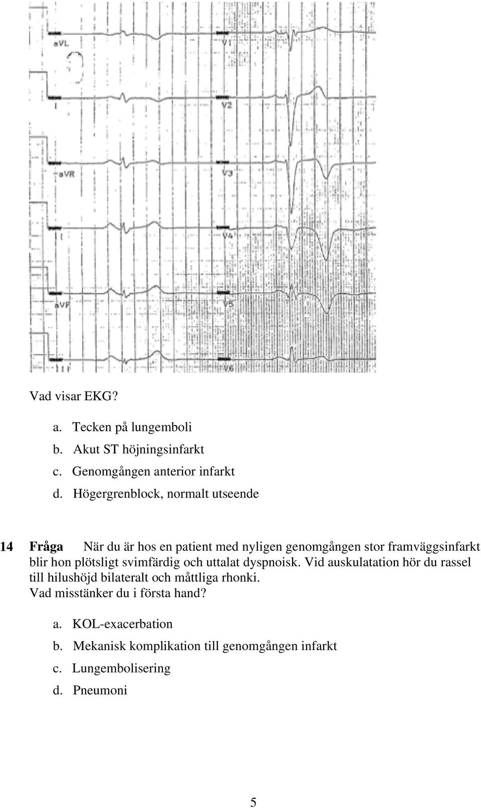 hon plötsligt svimfärdig och uttalat dyspnoisk.