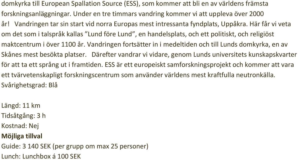 Här får vi veta om det som i talspråk kallas Lund före Lund, en handelsplats, och ett politiskt, och religiöst maktcentrum i över 1100 år.