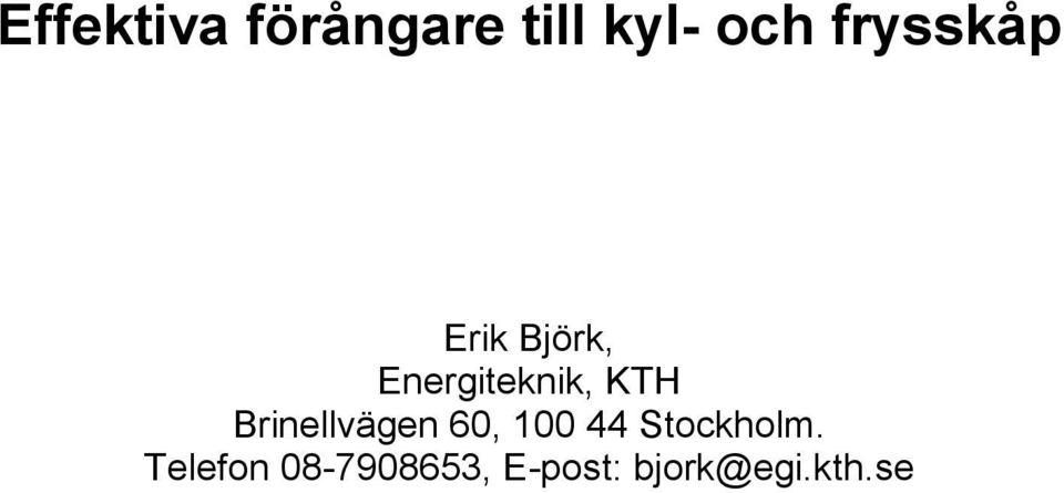 KTH Brinellvägen 60, 100 44 Stockholm.