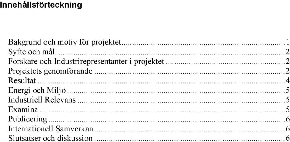 ..2 Projektets genomförande...2 Resultat...4 Energi och Miljö.