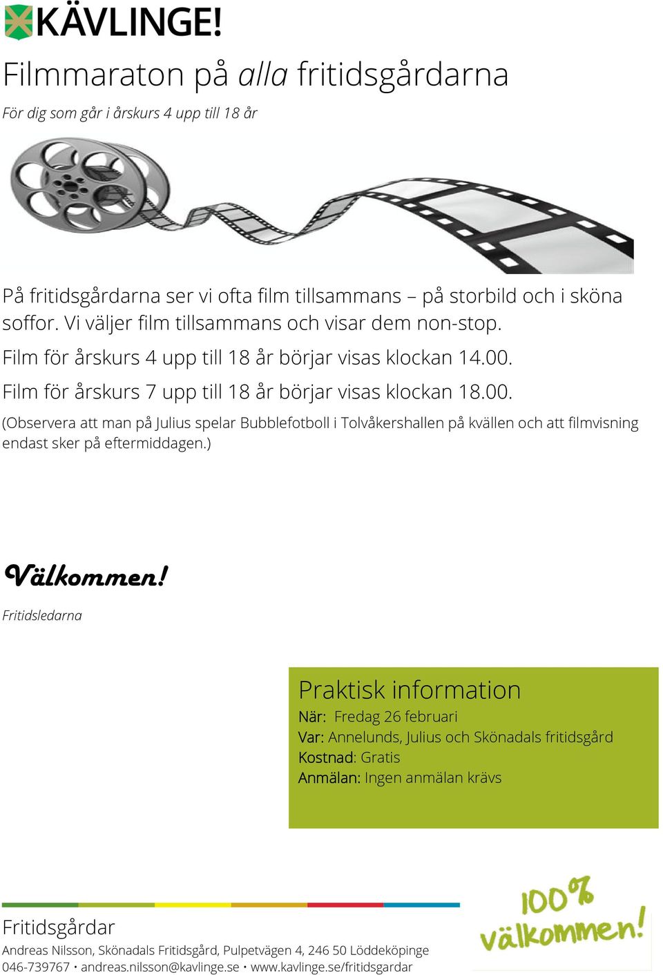 Film för årskurs 7 upp till 18 år börjar visas klockan 18.00.