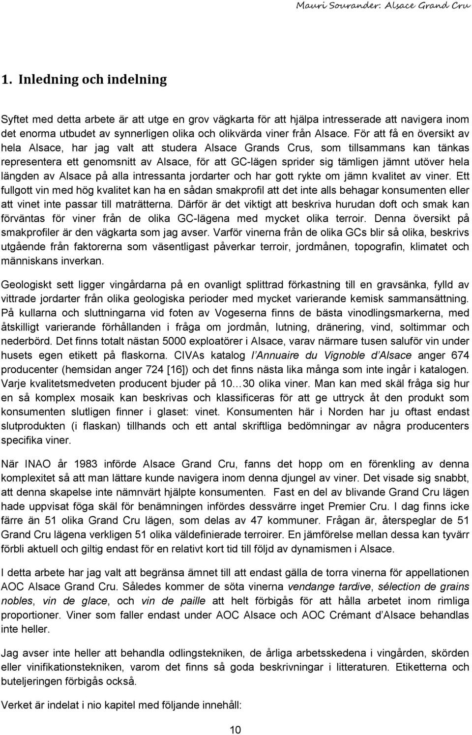utöver hela längden av Alsace på alla intressanta jordarter och har gott rykte om jämn kvalitet av viner.