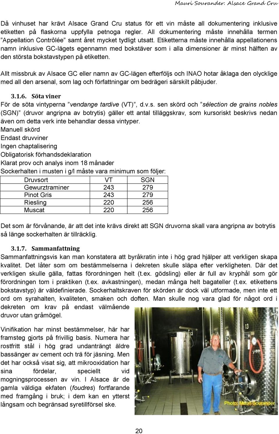 Etiketterna måste innehålla appellationens namn inklusive GC-lägets egennamn med bokstäver som i alla dimensioner är minst hälften av den största bokstavstypen på etiketten.