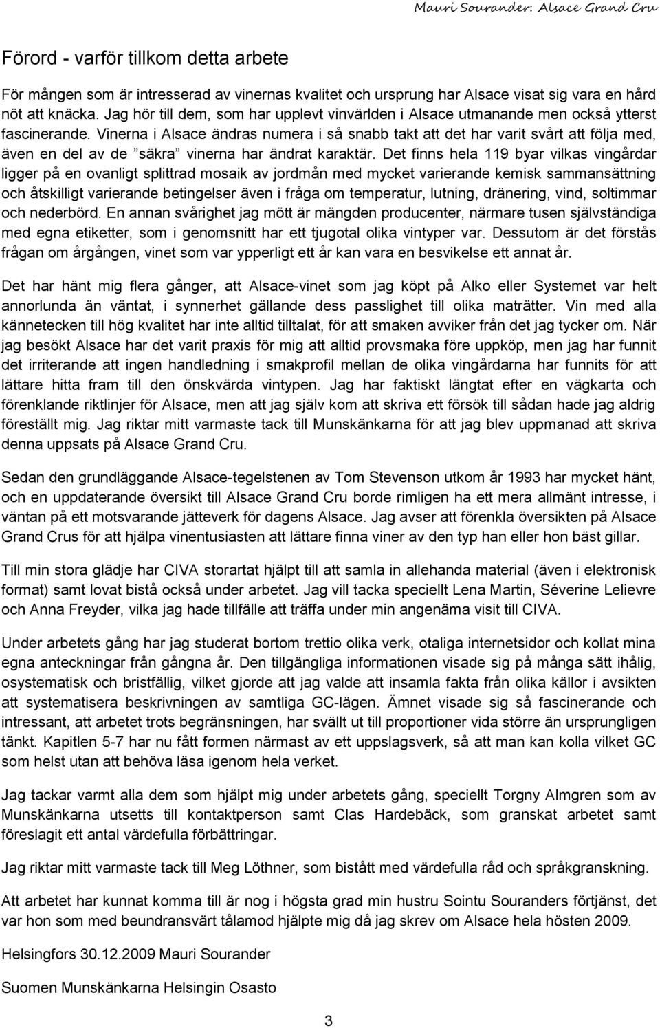 Vinerna i Alsace ändras numera i så snabb takt att det har varit svårt att följa med, även en del av de säkra vinerna har ändrat karaktär.
