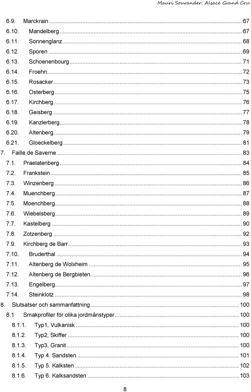 .. 87 7.5. Moenchberg... 88 7.6. Wiebelsberg... 89 7.7. Kastelberg... 90 7.8. Zotzenberg... 92 7.9. Kirchberg de Barr... 93 7.10. Bruderthal... 94 7.11. Altenberg de Wolxheim... 95 7.12.