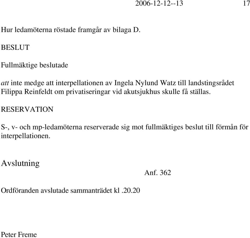 Filippa Reinfeldt om privatiseringar vid akutsjukhus skulle få ställas.