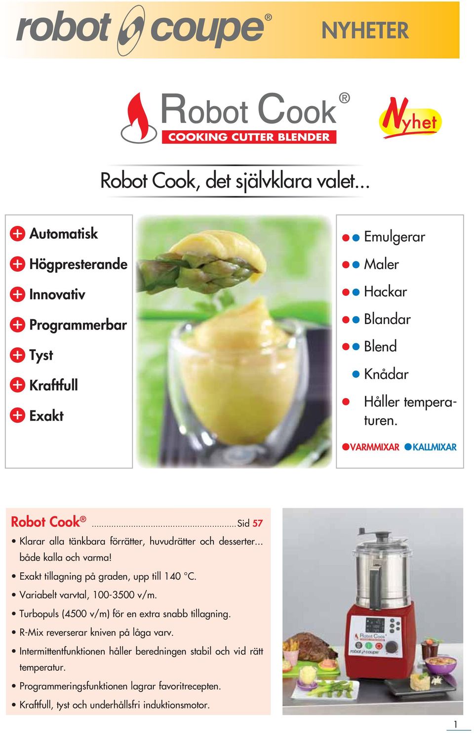 VARMMIXAR KALLMIXAR Robot Cook... Sid 57 Klarar alla tänkbara förrätter, huvudrätter och desserter... både kalla och varma!