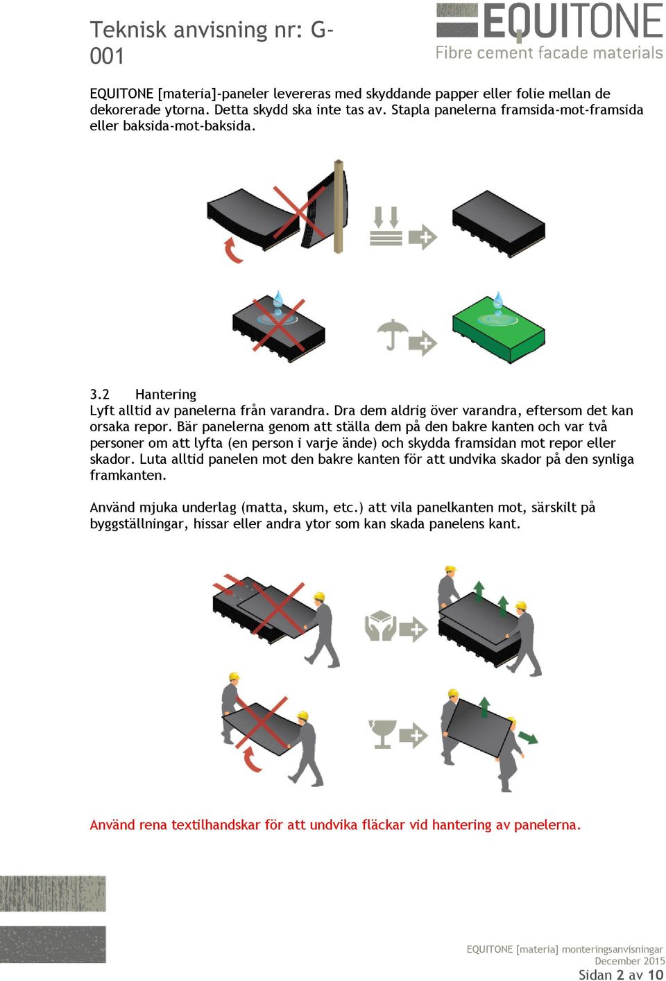 Bär panelerna genom att ställa dem på den bakre kanten och var två personer om att lyfta (en person i varje ände) och skydda framsidan mot repor eller skador.