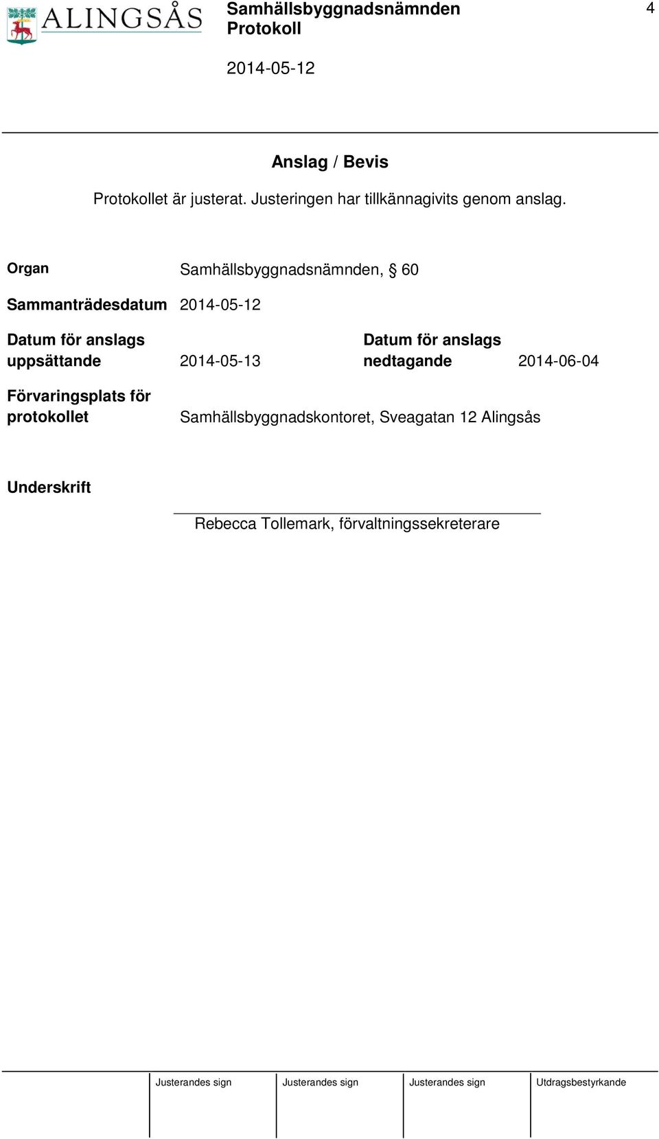 2014-05-13 Datum för anslags nedtagande 2014-06-04 Förvaringsplats för protokollet