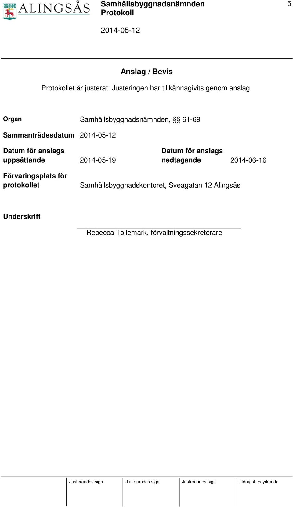 2014-05-19 Datum för anslags nedtagande 2014-06-16 Förvaringsplats för protokollet