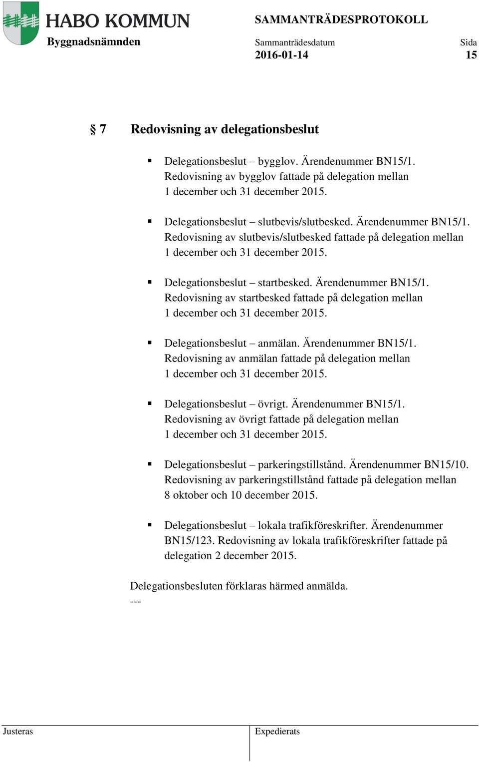 Ärendenummer BN15/1. Redovisning av startbesked fattade på delegation mellan 1 december och 31 december 2015. Delegationsbeslut anmälan. Ärendenummer BN15/1.