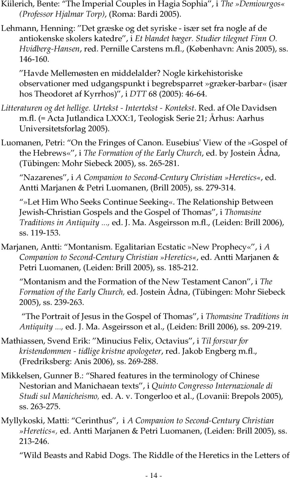, (København: Anis 2005), ss. 146-160. Havde Mellemøsten en middelalder?