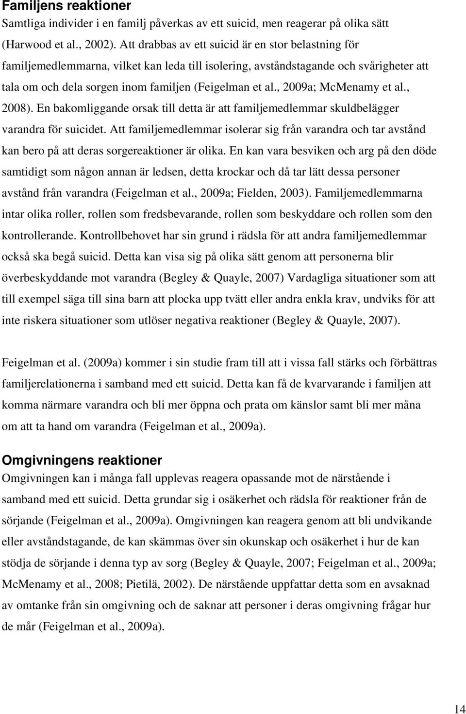 , 2009a; McMenamy et al., 2008). En bakomliggande orsak till detta är att familjemedlemmar skuldbelägger varandra för suicidet.