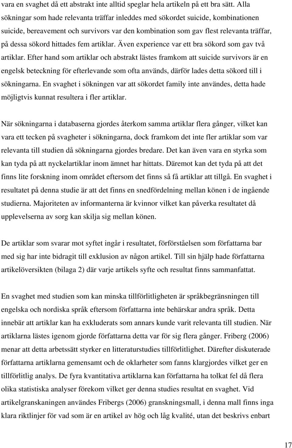 fem artiklar. Även experience var ett bra sökord som gav två artiklar.