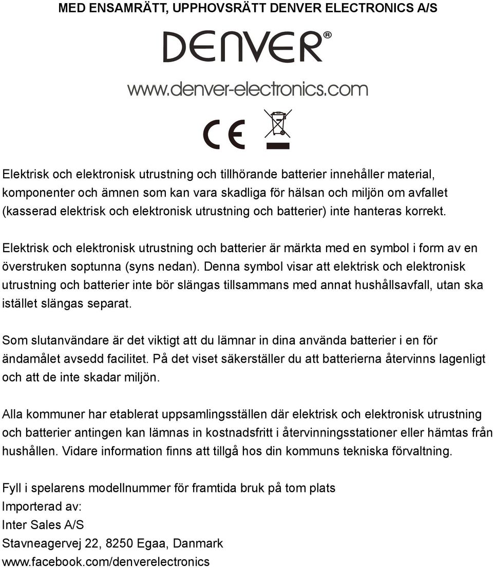 Elektrisk och elektronisk utrustning och batterier är märkta med en symbol i form av en överstruken soptunna (syns nedan).