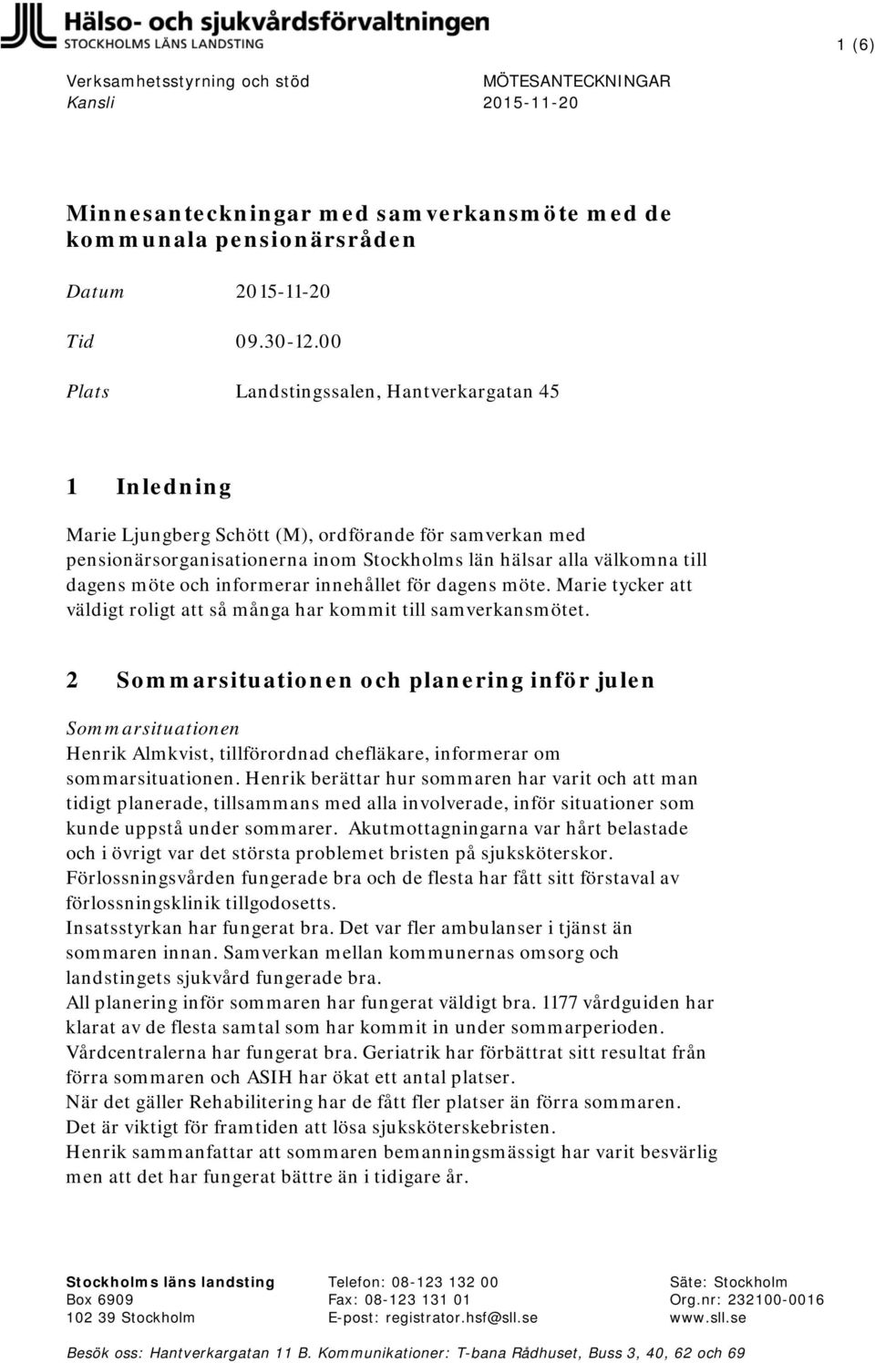och informerar innehållet för dagens möte. Marie tycker att väldigt roligt att så många har kommit till samverkansmötet.