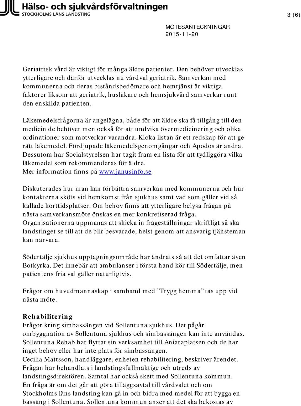 Läkemedelsfrågorna är angelägna, både för att äldre ska få tillgång till den medicin de behöver men också för att undvika övermedicinering och olika ordinationer som motverkar varandra.