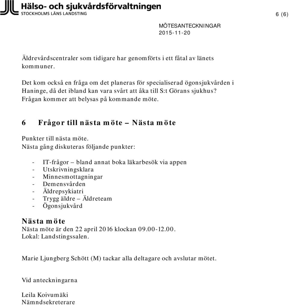 6 Frågor till nästa möte Nästa möte Punkter till nästa möte.