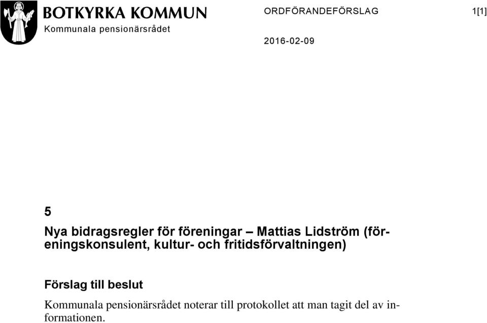 kultur- och fritidsförvaltningen) Förslag till beslut Kommunala