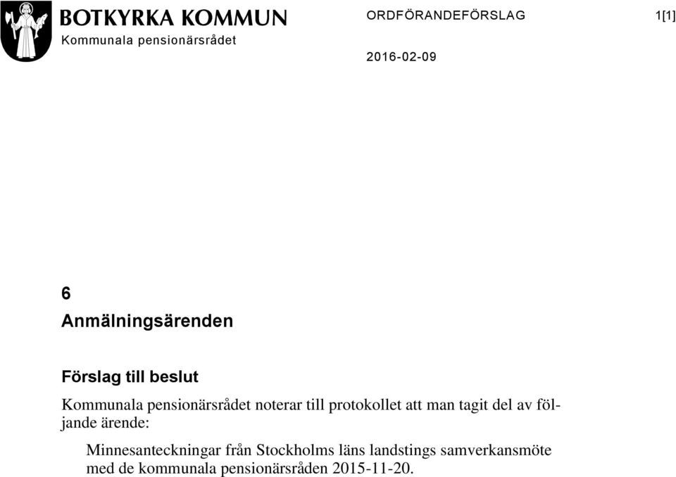 till protokollet att man tagit del av följande ärende: Minnesanteckningar