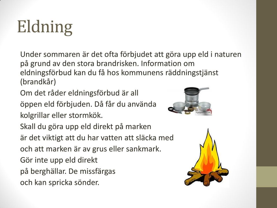 eld förbjuden. Då får du använda kolgrillar eller stormkök.