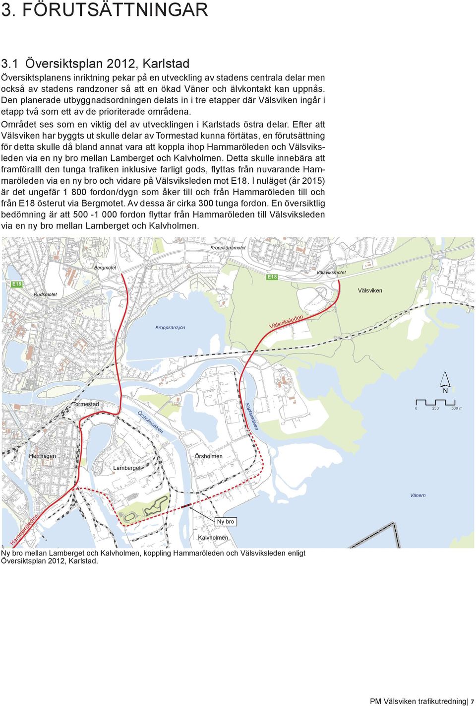 Den planerade utbyggnadsordningen delats in i tre etapper där Välsviken ingår i etapp två som ett av de prioriterade områdena. Området ses som en viktig del av utvecklingen i Karlstads östra delar.