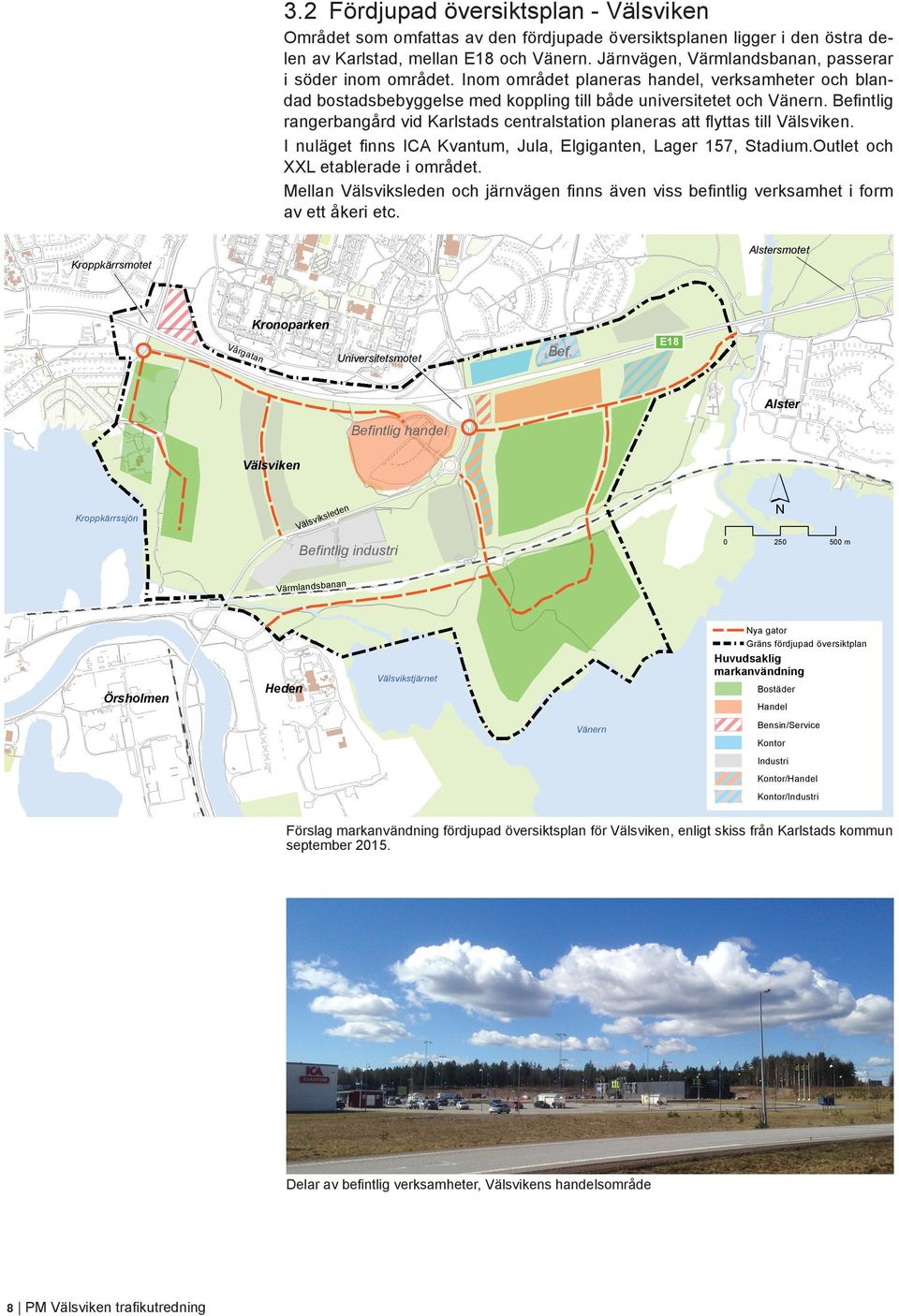 Befintlig rangerbangård vid Karlstads centralstation planeras att flyttas till Välsviken. I nuläget finns ICA Kvantum, Jula, Elgiganten, Lager 157, Stadium.Outlet och XXL etablerade i området.