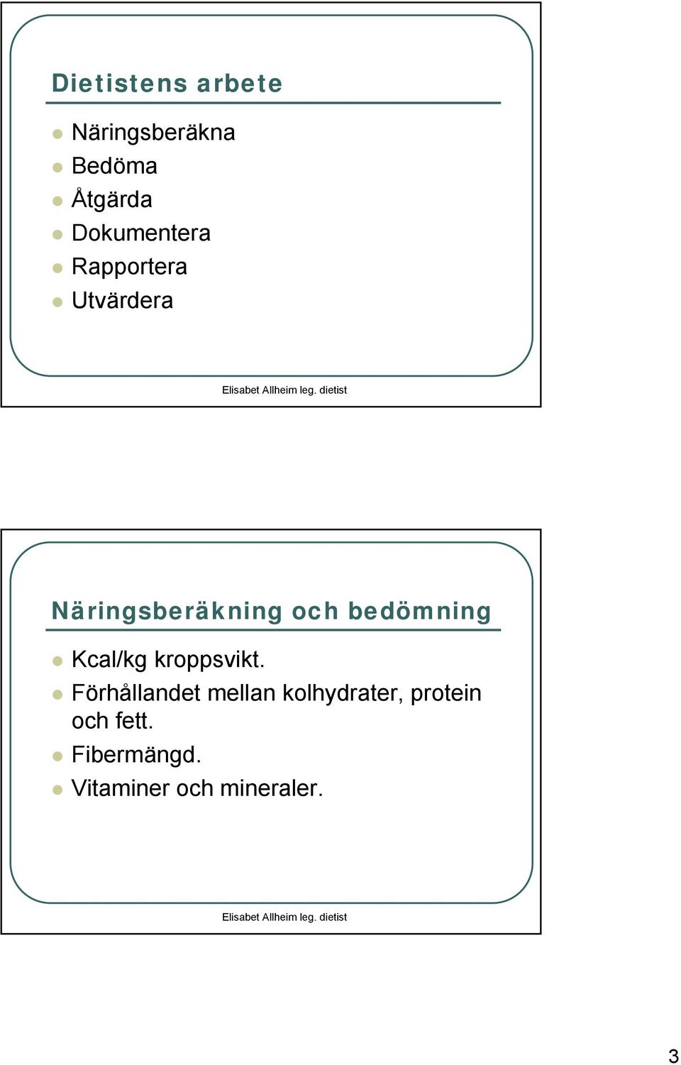 bedömning Kcal/kg kroppsvikt.