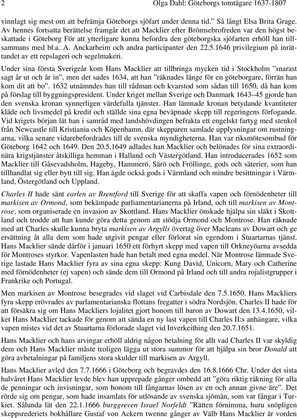 med bl.a. A. Anckarheim och andra participanter den 22.5.1646 privilegium på inrättandet av ett repslageri och segelmakeri.