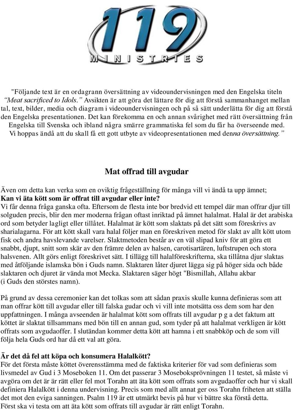 presentationen. Det kan förekomma en och annan svårighet med rätt översättning från Engelska till Svenska och ibland några smärre grammatiska fel som du får ha överseende med.