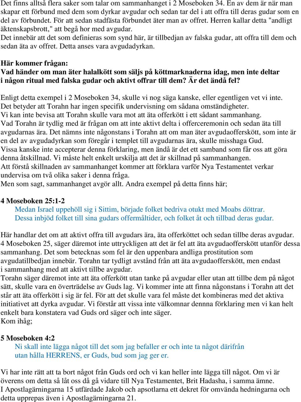 Herren kallar detta "andligt äktenskapsbrott," att begå hor med avgudar. Det innebär att det som definieras som synd här, är tillbedjan av falska gudar, att offra till dem och sedan äta av offret.