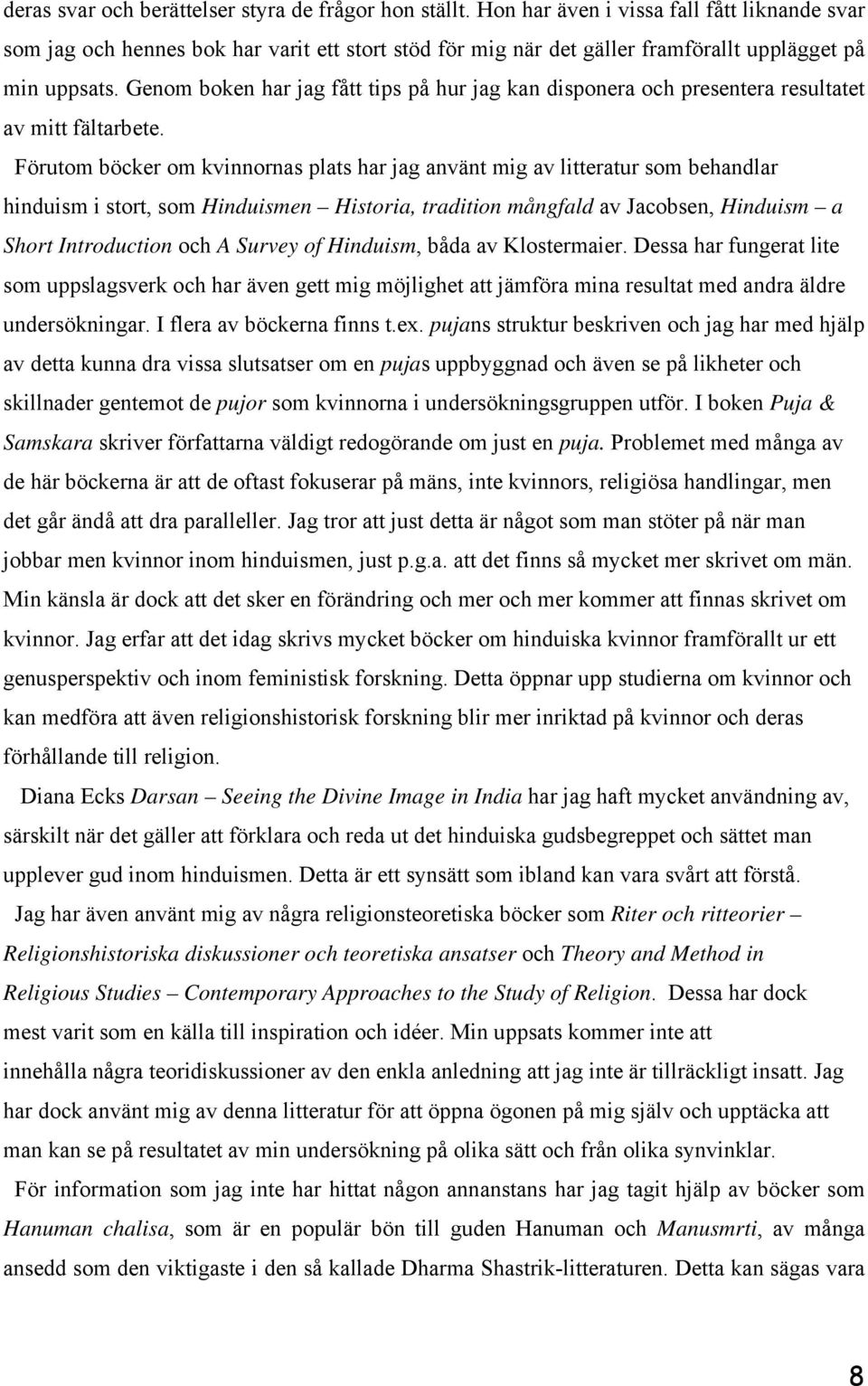 Genom boken har jag fått tips på hur jag kan disponera och presentera resultatet av mitt fältarbete.