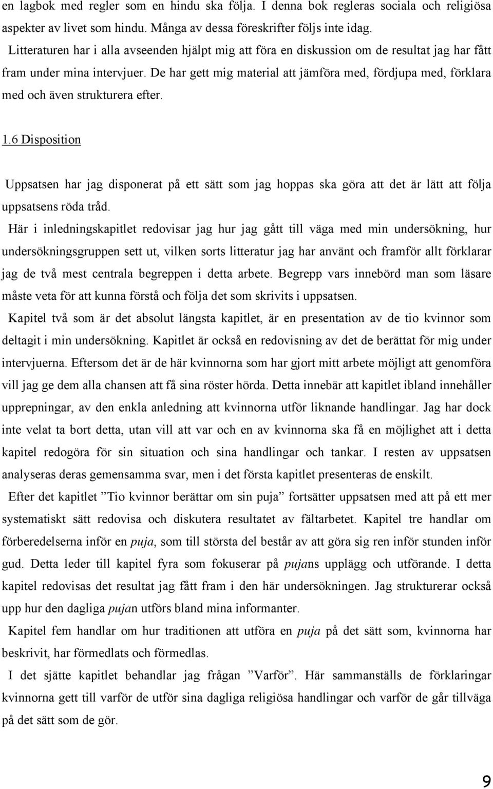 De har gett mig material att jämföra med, fördjupa med, förklara med och även strukturera efter. 1.