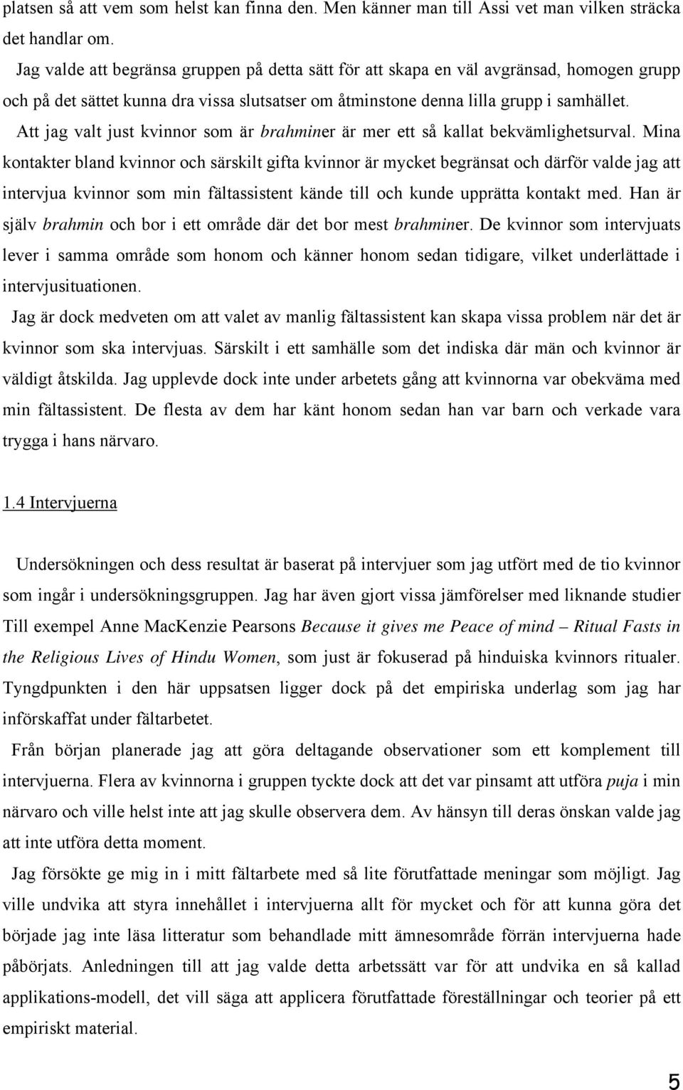 Att jag valt just kvinnor som är brahminer är mer ett så kallat bekvämlighetsurval.
