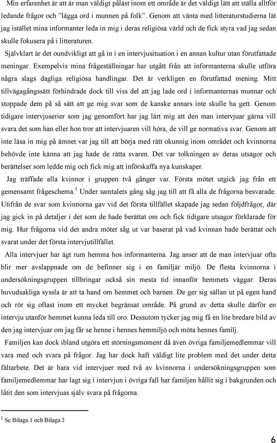 Självklart är det oundvikligt att gå in i en intervjusituation i en annan kultur utan förutfattade meningar.