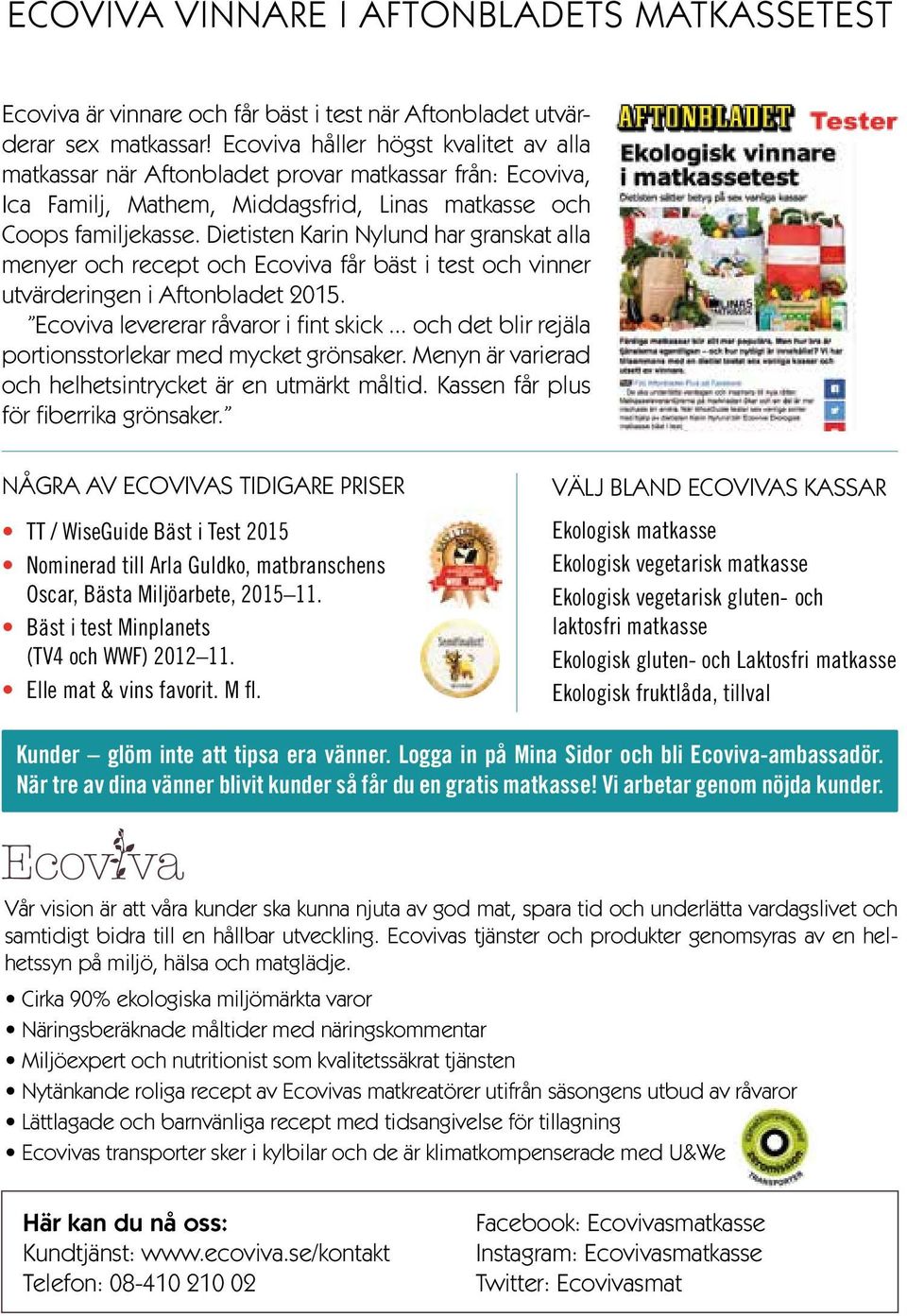 Dietisten Karin Nylund har granskat alla menyer och recept och Ecoviva får bäst i test och vinner utvärderingen i Aftonbladet 2015. Ecoviva levererar råvaror i fint skick.